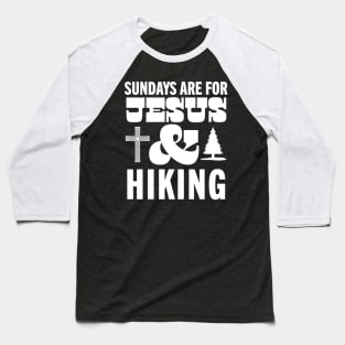 Sundays Are For Jesus and Hiking God Christian Hiker Baseball T-Shirt